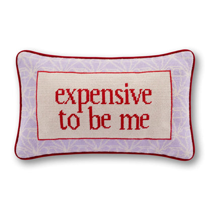 Expensive To Be Me Needlepoint Pillow